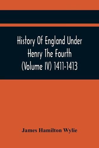 Cover image for History Of England Under Henry The Fourth (Volume Iv) 1411-1413