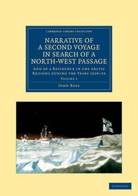 Cover image for Narrative of a Second Voyage in Search of a North-West Passage: And of a Residence in the Arctic Regions during the Years 1829-33