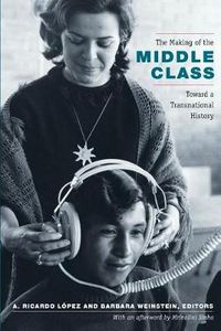 Cover image for The Making of the Middle Class: Toward a Transnational History