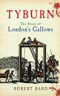 Cover image for Tyburn: The Story of London's Gallows