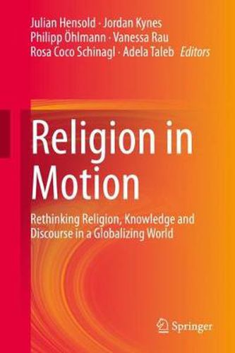 Cover image for Religion in Motion: Rethinking Religion, Knowledge and Discourse in a Globalizing World