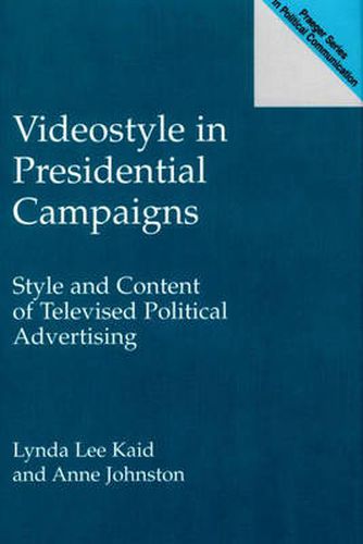 Videostyle in Presidential Campaigns: Style and Content of Televised Political Advertising