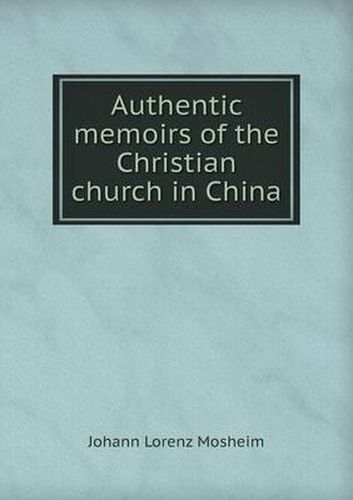 Cover image for Authentic Memoirs of the Christian Church in China