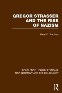 Cover image for Gregor Strasser and the Rise of Nazism (RLE Nazi Germany & Holocaust)