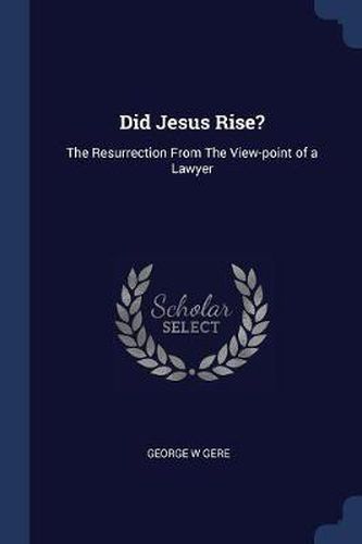 Cover image for Did Jesus Rise?: The Resurrection from the View-Point of a Lawyer