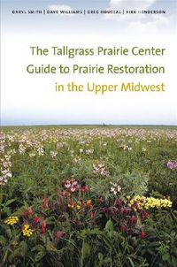 Cover image for The Tallgrass Prairie Center Guide to Prairie Restoration in the Upper Midwest