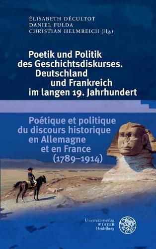 Cover image for Poetik Und Politik Des Geschichtsdiskurses. Deutschland Und Frankreich Im Langen 19. Jahrhundert/Poetique Et Politique Du Discours Historique En Allemagne Et En France (1789-1914)