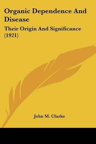 Organic Dependence and Disease: Their Origin and Significance (1921)