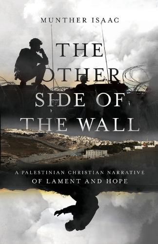 Cover image for The Other Side of the Wall - A Palestinian Christian Narrative of Lament and Hope