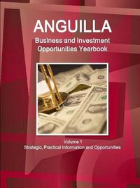 Cover image for Anguilla Business and Investment Opportunities Yearbook Volume 1 Strategic, Practical Information and Opportunities