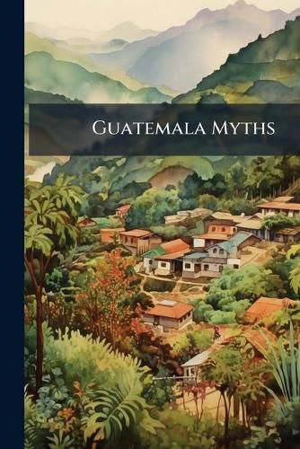 Cover image for Guatemala Myths