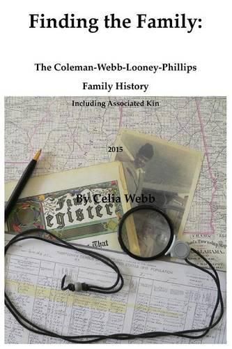 Cover image for Finding the Family the Coleman-Webb-Looney-Phillips Family History Including Associated Kin