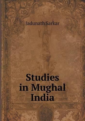 Cover image for Studies in Mughal India