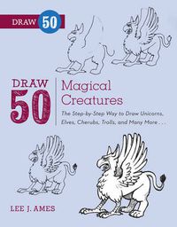 Cover image for Draw 50 Magical Creatures - The Step-by-Step Way t o Draw Unicorns, Elves, Cherubs, Trolls, and Many More