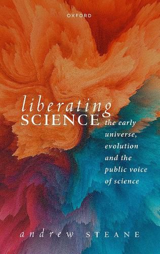 Cover image for Liberating Science: The Early Universe, Evolution and the Public Voice of Science