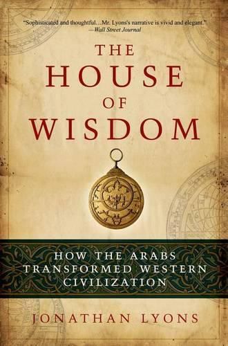 Cover image for The House of Wisdom: How the Arabs Transformed Western Civilization