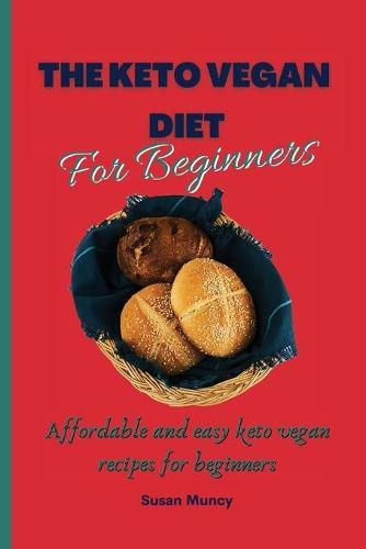 Cover image for The Keto Vegan Diet for beginners: Affordable and easy keto vegan recipes for beginners