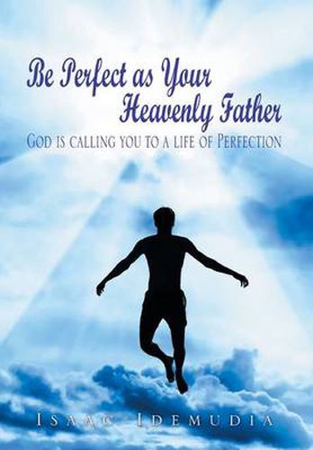 Cover image for Be Perfect as Your Heavenly Father: God Is Calling You to a Life of Perfection