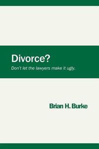 Cover image for Divorce? Don't let the lawyers make it ugly.