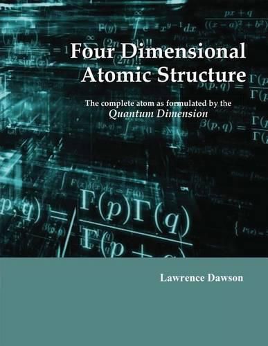 Cover image for Four Dimensional Atomic Structure: The complete atom as formulated by the Quantum Dimension