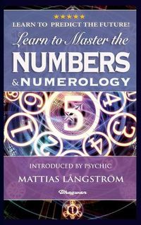 Cover image for Learn to Master the Numbers and Numerology!: BRAND NEW! Introduced by Psychic Mattias Langstroem