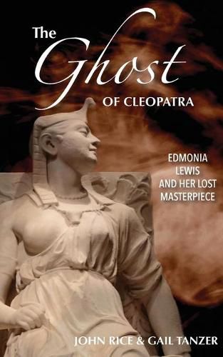 Cover image for The Ghost of Cleopatra: Edmonia Lewis and Her Lost Masterpiece
