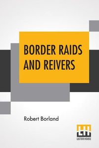 Cover image for Border Raids And Reivers