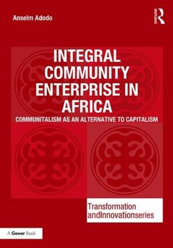 Cover image for Integral Community Enterprise in Africa: Communitalism as an Alternative to Capitalism