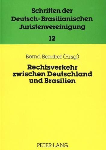 Rechtsverkehr Zwischen Deutschland Und Brasilien. Internationale Und Europaeische Aspekte: Beitraege Zur 8. Jahrestagung Der Deutsch-Brasilianischen Juristen-Vereinigung 1989