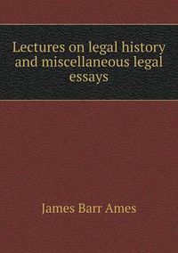 Cover image for Lectures on legal history and miscellaneous legal essays