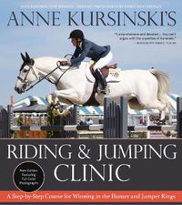 Cover image for Anne Kursinski's Riding and Jumping Clinic: A Step-by-Step Course for Winning in the Hunter and Jumper Rings (Revised)