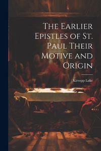 Cover image for The Earlier Epistles of St. Paul Their Motive and Origin