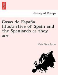 Cover image for Cosas de Espan&#771;a. Illustrative of Spain and the Spaniards as they are.