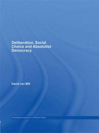 Cover image for Deliberation, Social Choice and Absolutist Democracy