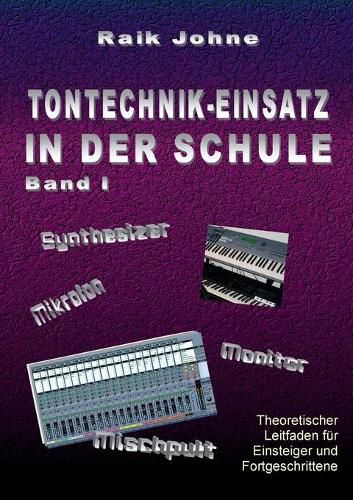 Cover image for Tontechnik-Einsatz in der Schule - Band I: Theoretischer Leitfaden fur Einsteiger und Fortgeschrittene