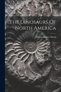 Cover image for The Dinosaurs Of North America