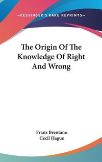 Cover image for The Origin of the Knowledge of Right and Wrong