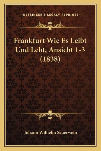Cover image for Frankfurt Wie Es Leibt Und Lebt, Ansicht 1-3 (1838)