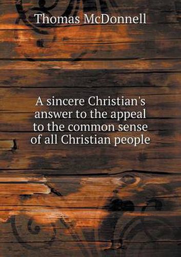 Cover image for A sincere Christian's answer to the appeal to the common sense of all Christian people