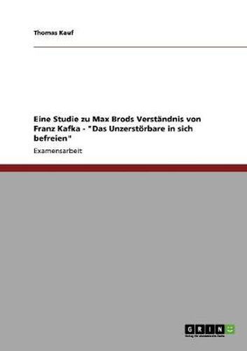 Cover image for Eine Studie zu Max Brods Verstandnis von Franz Kafka -  Das Unzerstoerbare in sich befreien