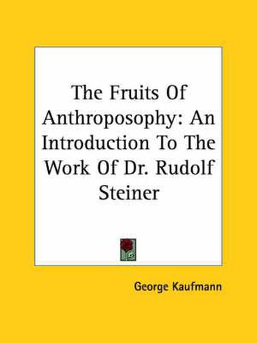 Cover image for The Fruits Of Anthroposophy: An Introduction To The Work Of Dr. Rudolf Steiner