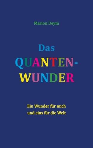 Cover image for Das Quanten-Wunder: Ein Wunder fur mich - und eins fur die Welt