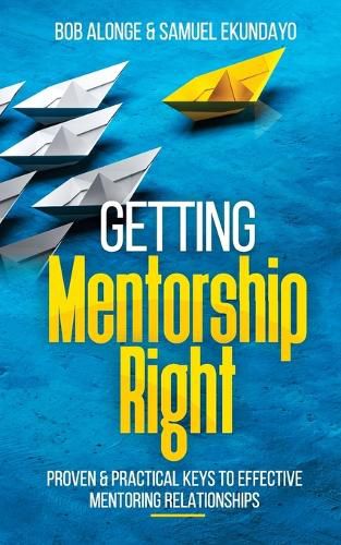 Cover image for Getting Mentorship Right: Proven and practical keys to effective mentoring relationships