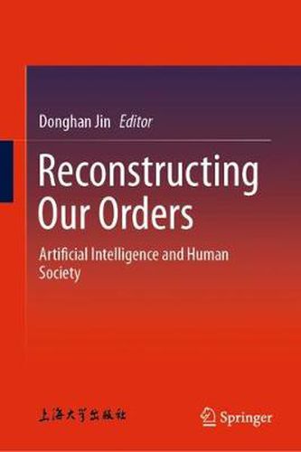 Cover image for Reconstructing Our Orders: Artificial Intelligence and Human Society