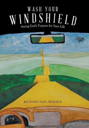 Cover image for Wash Your Windshield: Seeing God's Purpose for Your Life