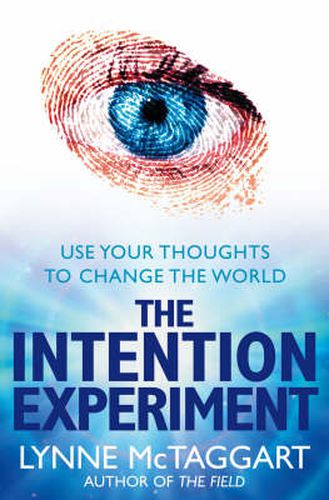 Cover image for The Intention Experiment: Use Your Thoughts to Change the World