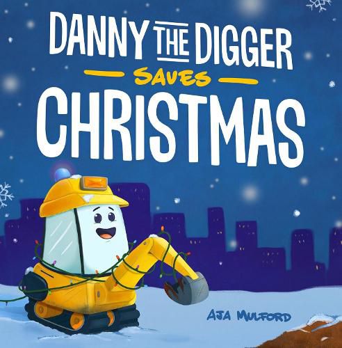 Cover image for Danny The Digger Saves Christmas: A Construction Site Holiday Story for Kids