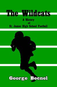 Cover image for The Wildcats: A History of St. James High School Football