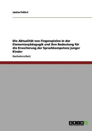 Cover image for Die Aktualitat von Fingerspielen in der Elementarpadagogik und ihre Bedeutung fur die Erweiterung der Sprachkompetenz junger Kinder