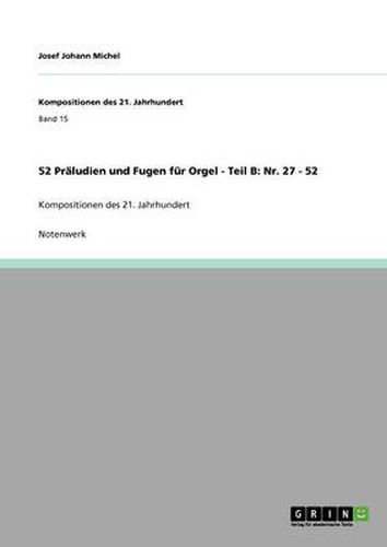 Cover image for 52 Praludien und Fugen fur Orgel - Teil B: Nr. 27 - 52: Kompositionen des 21. Jahrhundert